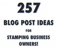 257 Blog Post Ideas For Stamping Business Owners